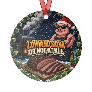LOW AND SLOW OR NOT AT ALL. round metal Christmas ornament