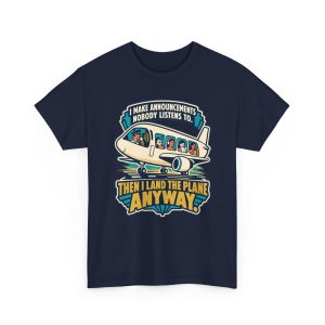 Navy T-shirt printed with "I Make Announcements Nobody Listens To. Then I Land the Plane Anyway."