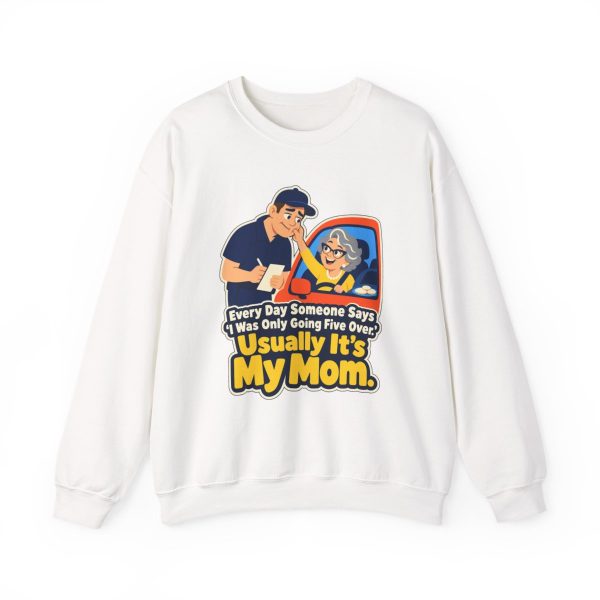 cop-crewneck-every-day-someone-says-i-was-only-going-five-ov-1 White crewneck sweatshirt printed with "Every Day Someone Says ‘I Was Only Going Five Over.’ Usually It’s My Mom."