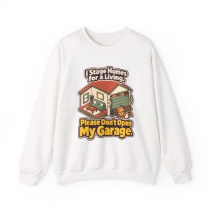 realty-crewneck-i-stage-homes-for-a-living-please-dont-open--1 White crewneck sweatshirt printed with "I Stage Homes for a Living. Please Don't Open My Garage."