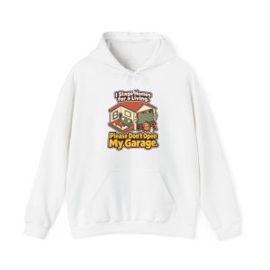 White hoodie printed with "I Stage Homes for a Living. Please Don't Open My Garage."
