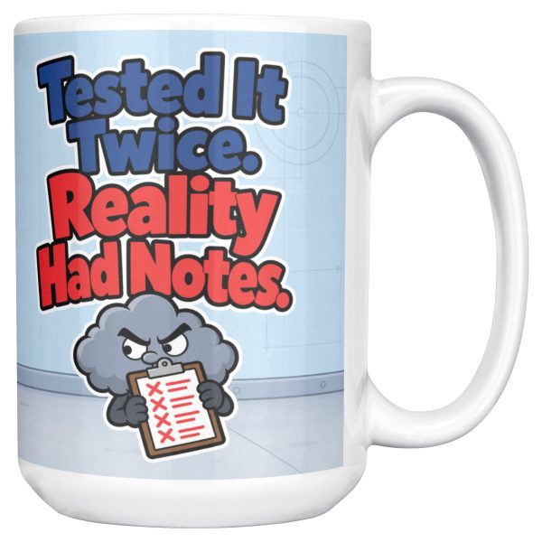 15 oz white ceramic engineer mug printed with "Tested It Twice. Reality Had Notes.", right side