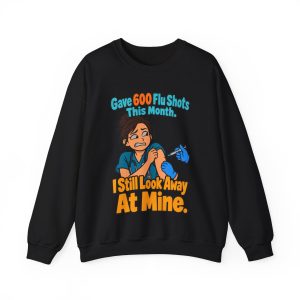 This month, 600 flu shots. Still look away at mine. Pharm graphic crewneck Black flat vector crewneck sweatshirt with the pharmacist joke: Gave 600 flu shots this month. I still look away at mine.