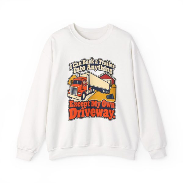 White crewneck sweatshirt printed with "I Can Back a Trailer Into Anything Except My Own Driveway."