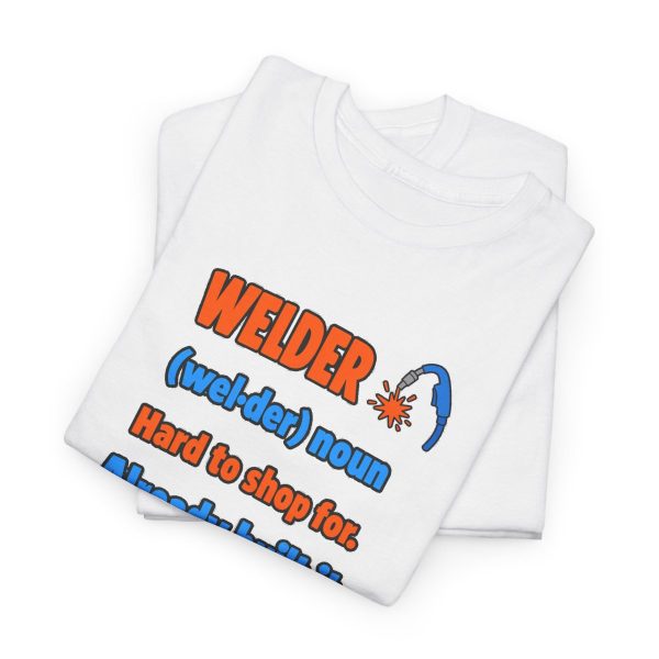White flat vector T-shirt with the welder dictionary joke: Hard to shop for. Already built it., folded view