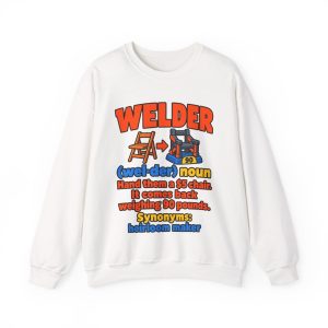 welders-hand-them-a-5-chair-it-comes-back-90-pounds-a-unisex-1 White crewneck sweatshirt printed with an orange and blue WELDER dictionary entry, "Hand them a $5 chair. It comes back weighing 90 pounds."